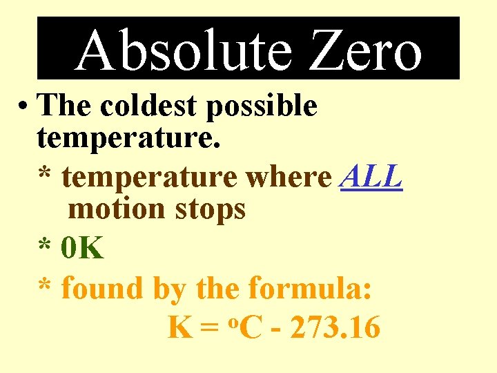 Absolute Zero • The coldest possible temperature. * temperature where ALL motion stops *