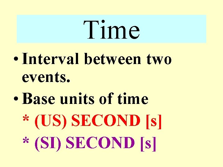 Time • Interval between two events. • Base units of time * (US) SECOND