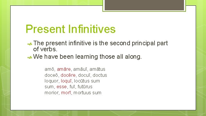 Present Infinitives The present infinitive is the second principal part of verbs. We have Present Infinitives The present infinitive is the second principal part of verbs. We have