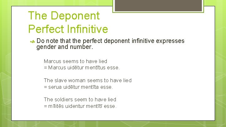 The Deponent Perfect Infinitive Do note that the perfect deponent infinitive expresses gender and The Deponent Perfect Infinitive Do note that the perfect deponent infinitive expresses gender and