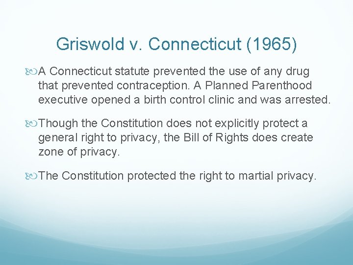 Griswold v. Connecticut (1965) A Connecticut statute prevented the use of any drug that