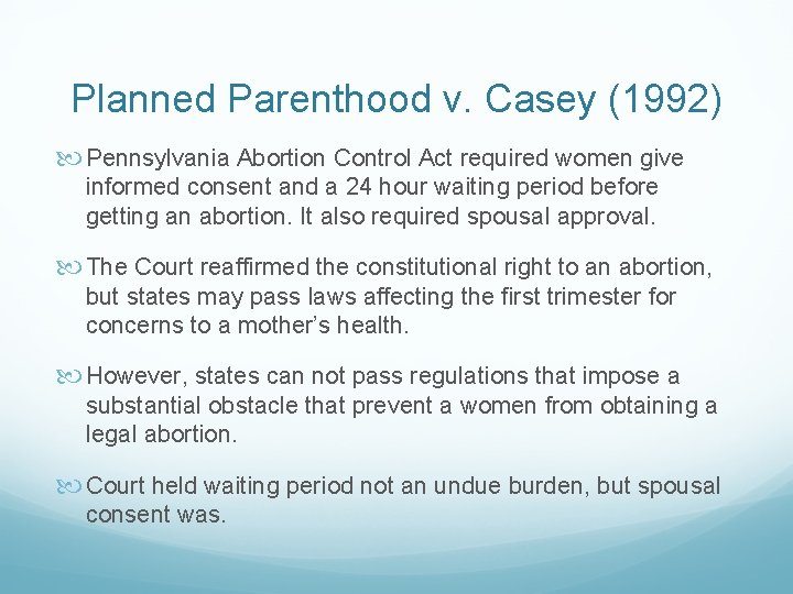 Planned Parenthood v. Casey (1992) Pennsylvania Abortion Control Act required women give informed consent