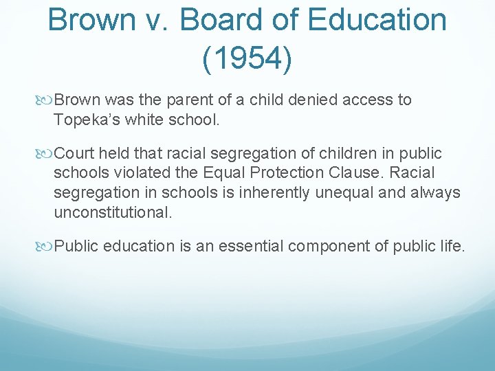 Brown v. Board of Education (1954) Brown was the parent of a child denied