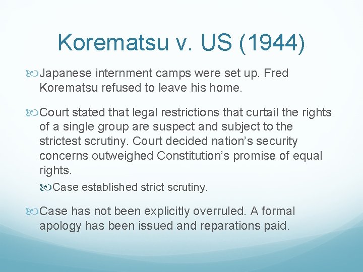 Korematsu v. US (1944) Japanese internment camps were set up. Fred Korematsu refused to