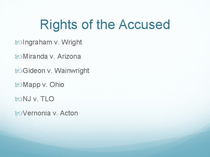 Rights of the Accused Ingraham v. Wright Miranda v. Arizona Gideon v. Wainwright Mapp
