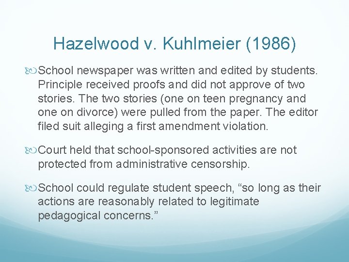 Hazelwood v. Kuhlmeier (1986) School newspaper was written and edited by students. Principle received
