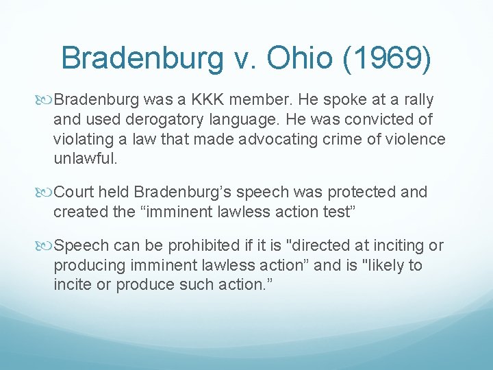 Bradenburg v. Ohio (1969) Bradenburg was a KKK member. He spoke at a rally