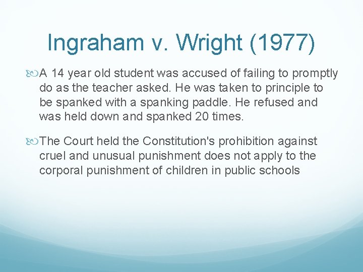 Ingraham v. Wright (1977) A 14 year old student was accused of failing to