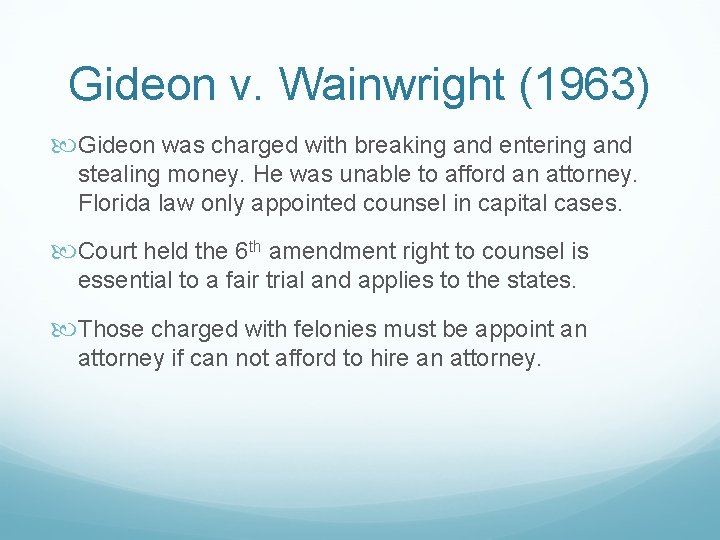 Gideon v. Wainwright (1963) Gideon was charged with breaking and entering and stealing money.