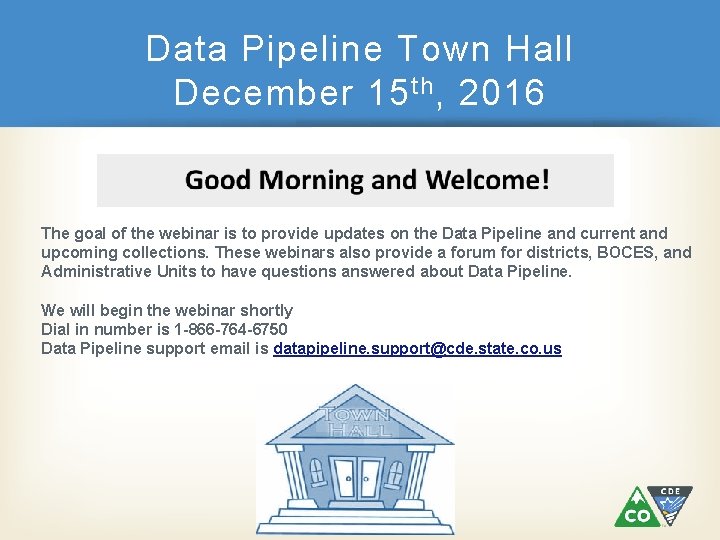 Data Pipeline Town Hall December 15 th , 2016 The goal of the webinar