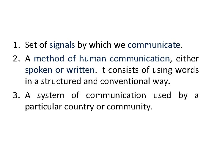 1. Set of signals by which we communicate. 2. A method of human communication,