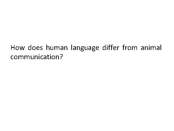 How does human language differ from animal communication? 