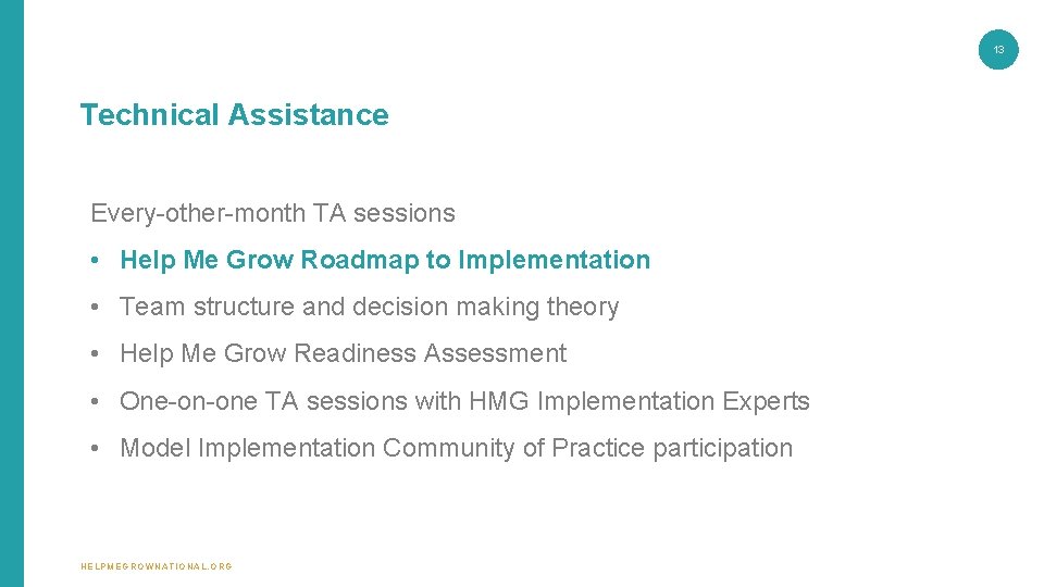 13 Technical Assistance Every-other-month TA sessions • Help Me Grow Roadmap to Implementation • 13 Technical Assistance Every-other-month TA sessions • Help Me Grow Roadmap to Implementation •