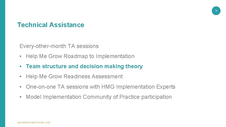 15 Technical Assistance Every-other-month TA sessions • Help Me Grow Roadmap to Implementation • 15 Technical Assistance Every-other-month TA sessions • Help Me Grow Roadmap to Implementation •