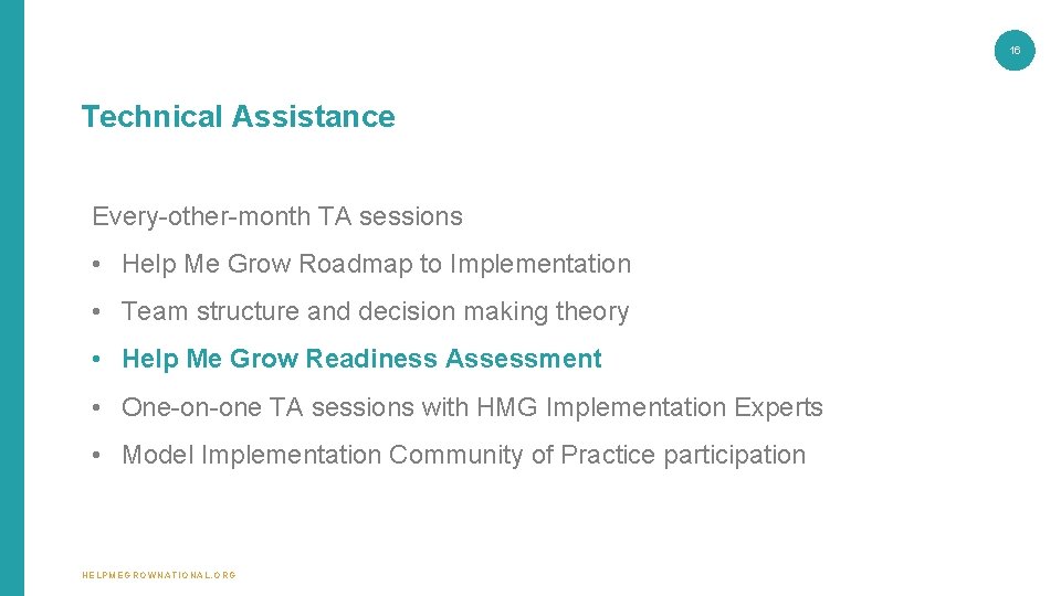 16 Technical Assistance Every-other-month TA sessions • Help Me Grow Roadmap to Implementation • 16 Technical Assistance Every-other-month TA sessions • Help Me Grow Roadmap to Implementation •