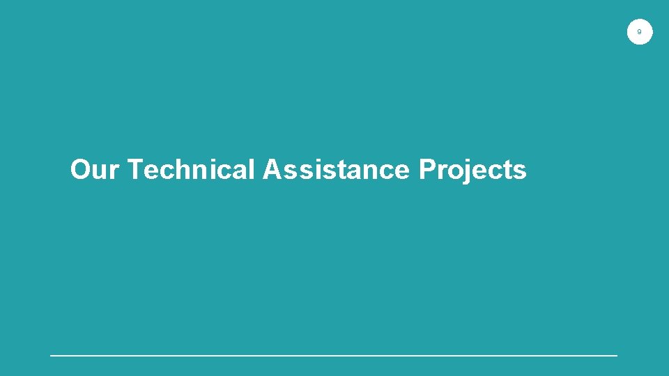 9 Our Technical Assistance Projects 9 Our Technical Assistance Projects