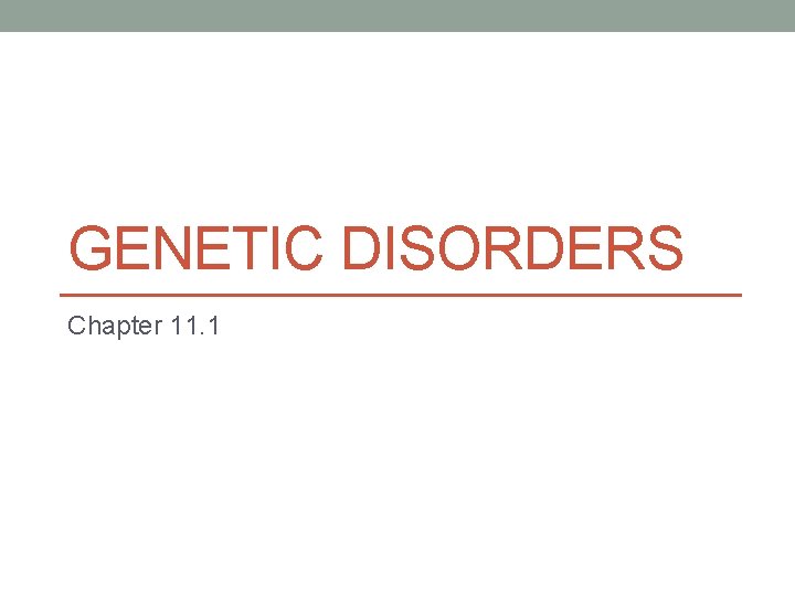 GENETIC DISORDERS Chapter 11. 1 