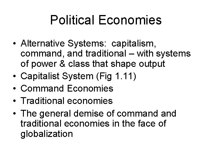 Political Economies • Alternative Systems: capitalism, command, and traditional – with systems of power