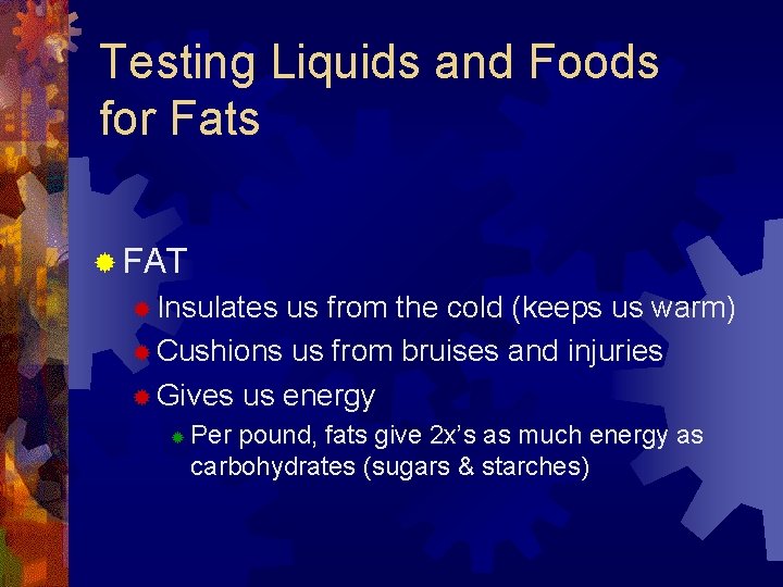 Testing Liquids and Foods for Fats ® FAT ® Insulates us from the cold