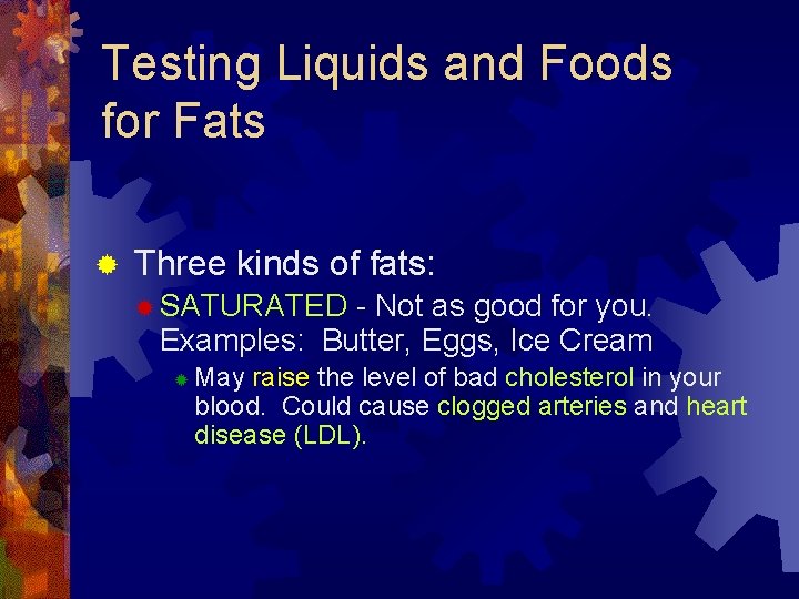 Testing Liquids and Foods for Fats ® Three kinds of fats: ® SATURATED -