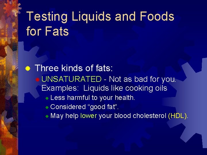 Testing Liquids and Foods for Fats ® Three kinds of fats: ® UNSATURATED -