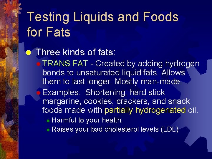Testing Liquids and Foods for Fats ® Three kinds of fats: ® TRANS FAT