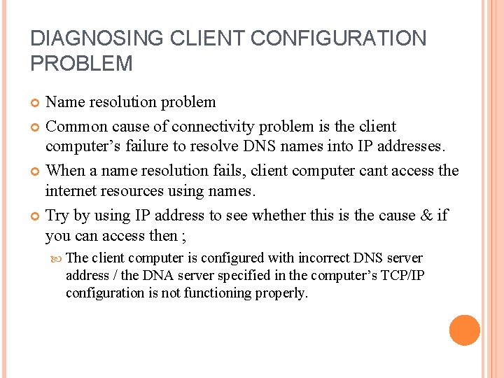 DIAGNOSING CLIENT CONFIGURATION PROBLEM Name resolution problem Common cause of connectivity problem is the