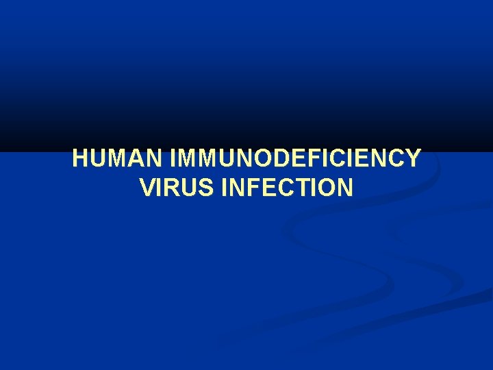 HUMAN IMMUNODEFICIENCY VIRUS INFECTION 