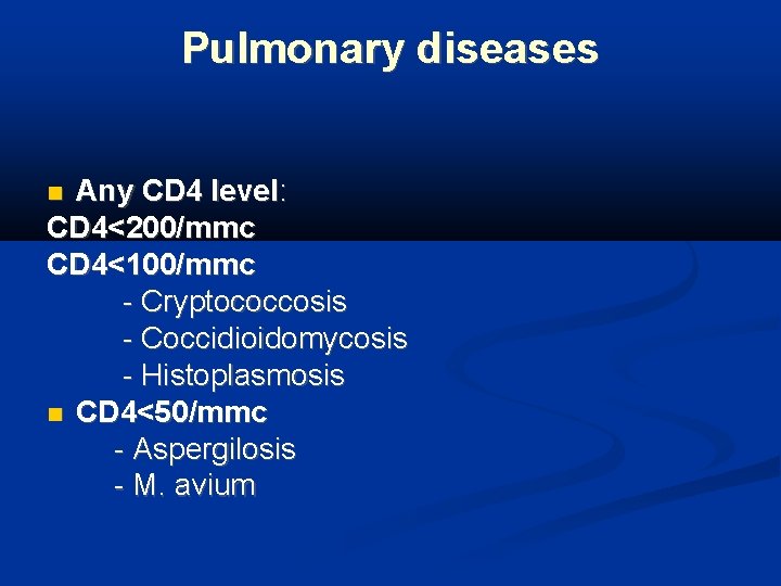Pulmonary diseases Any CD 4 level: CD 4<200/mmc CD 4<100/mmc - Cryptococcosis - Coccidioidomycosis
