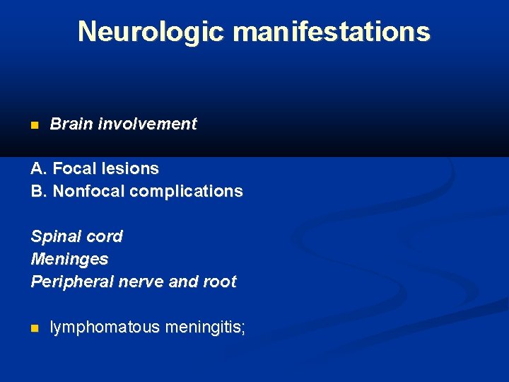 Neurologic manifestations Brain involvement A. Focal lesions B. Nonfocal complications Spinal cord Meninges Peripheral
