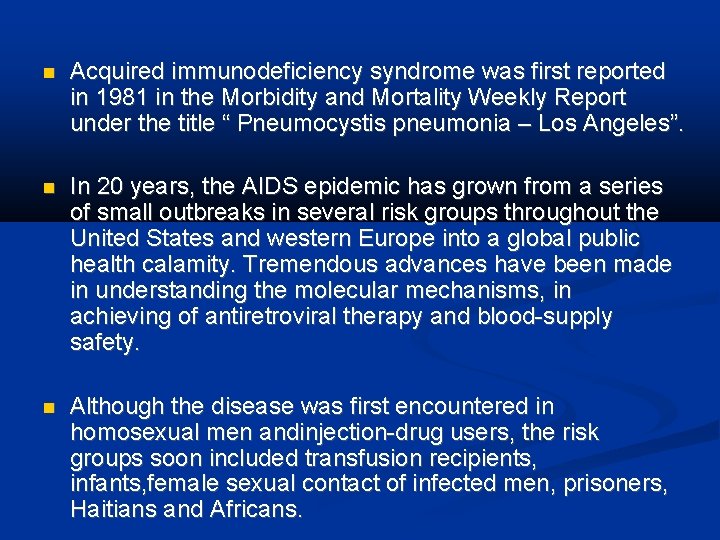  Acquired immunodeficiency syndrome was first reported in 1981 in the Morbidity and Mortality