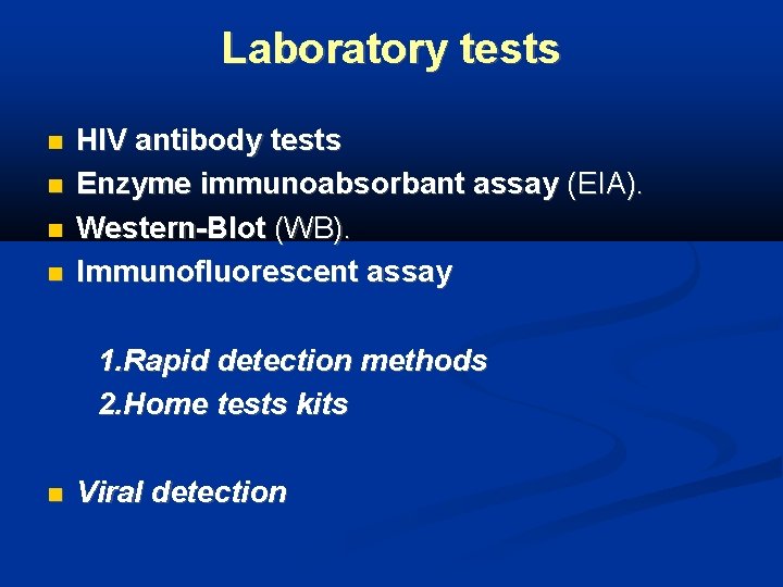 Laboratory tests HIV antibody tests Enzyme immunoabsorbant assay (EIA). Western-Blot (WB). Immunofluorescent assay 1.