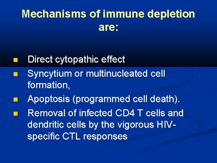 Mechanisms of immune depletion are: Direct cytopathic effect Syncytium or multinucleated cell formation, Apoptosis