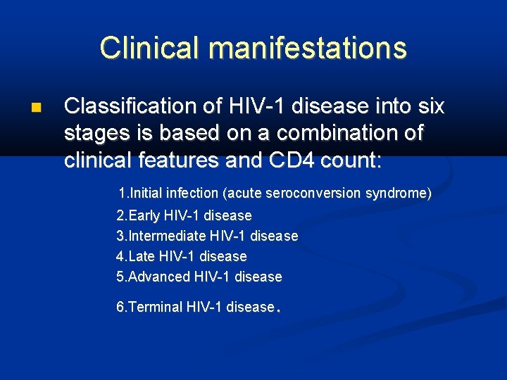 Clinical manifestations Classification of HIV-1 disease into six stages is based on a combination