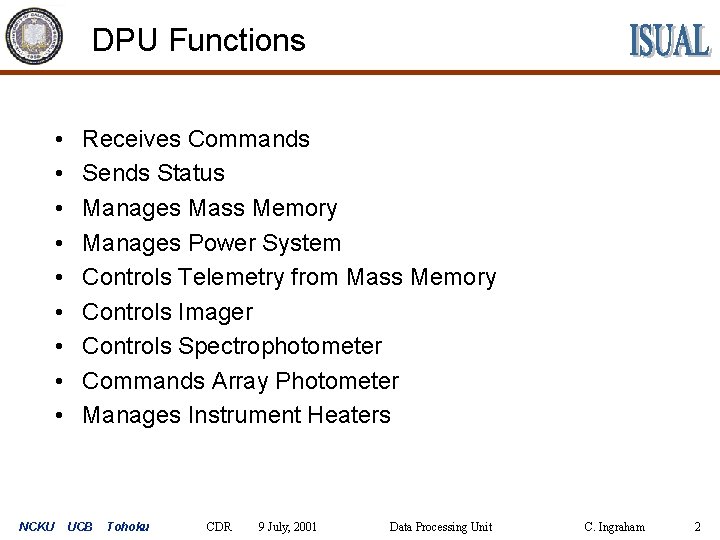 DPU Functions • • • NCKU Receives Commands Sends Status Manages Mass Memory Manages