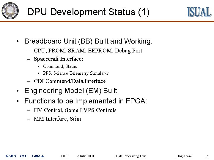 DPU Development Status (1) • Breadboard Unit (BB) Built and Working: – CPU, PROM,