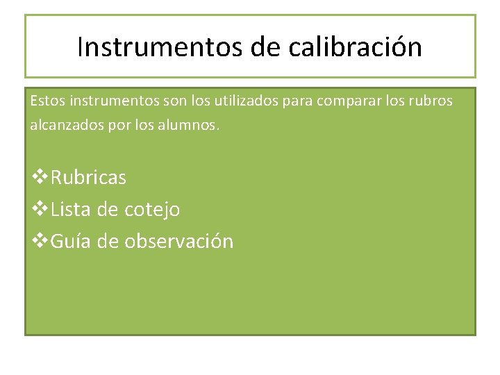Instrumentos de calibración Estos instrumentos son los utilizados para comparar los rubros alcanzados por
