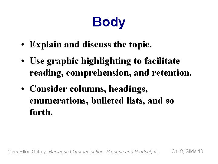 Body • Explain and discuss the topic. • Use graphic highlighting to facilitate reading,