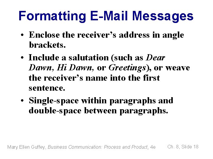 Formatting E-Mail Messages • Enclose the receiver’s address in angle brackets. • Include a