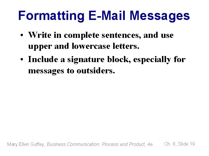 Formatting E-Mail Messages • Write in complete sentences, and use upper and lowercase letters.