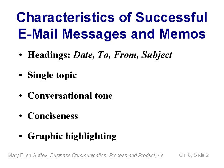 Characteristics of Successful E-Mail Messages and Memos • Headings: Date, To, From, Subject •