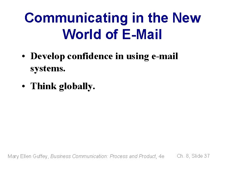 Communicating in the New World of E-Mail • Develop confidence in using e-mail systems.