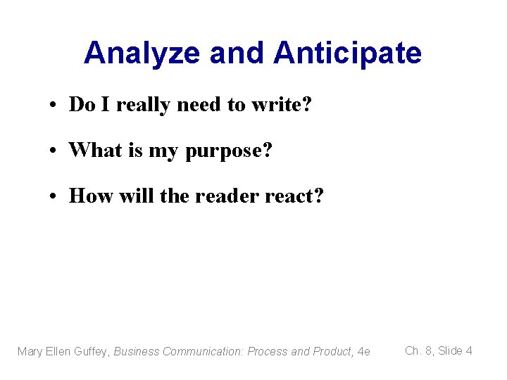Analyze and Anticipate • Do I really need to write? • What is my
