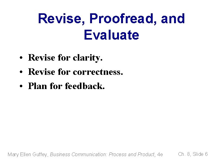 Revise, Proofread, and Evaluate • Revise for clarity. • Revise for correctness. • Plan