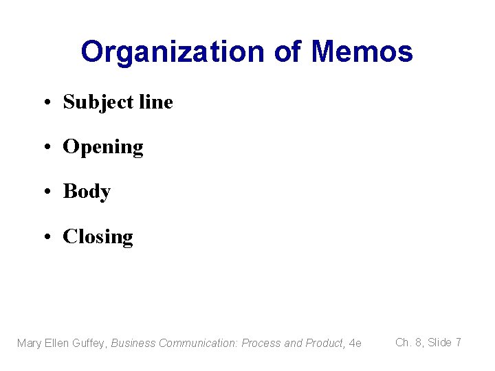 Organization of Memos • Subject line • Opening • Body • Closing Mary Ellen