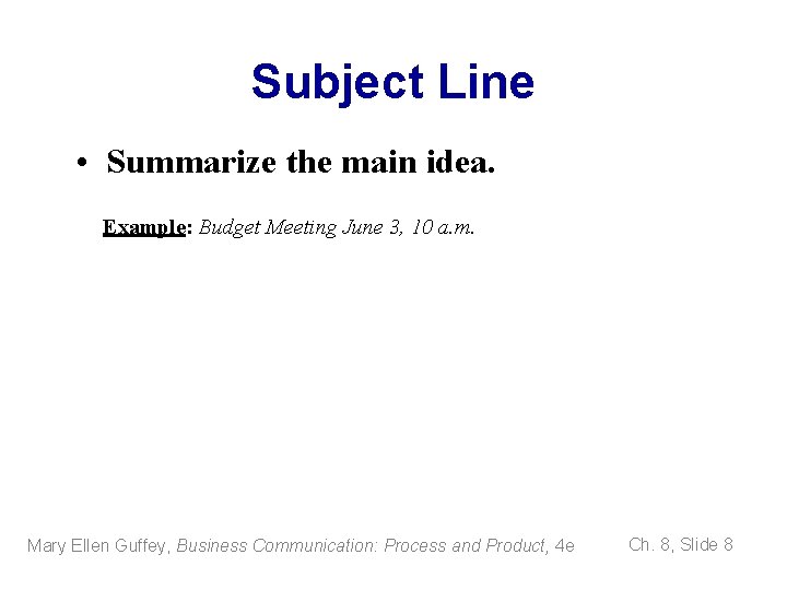 Subject Line • Summarize the main idea. Example: Budget Meeting June 3, 10 a.