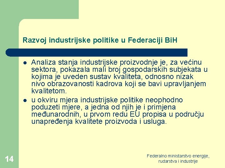 Razvoj industrijske politike u Federaciji Bi. H l l 14 Analiza stanja industrijske proizvodnje