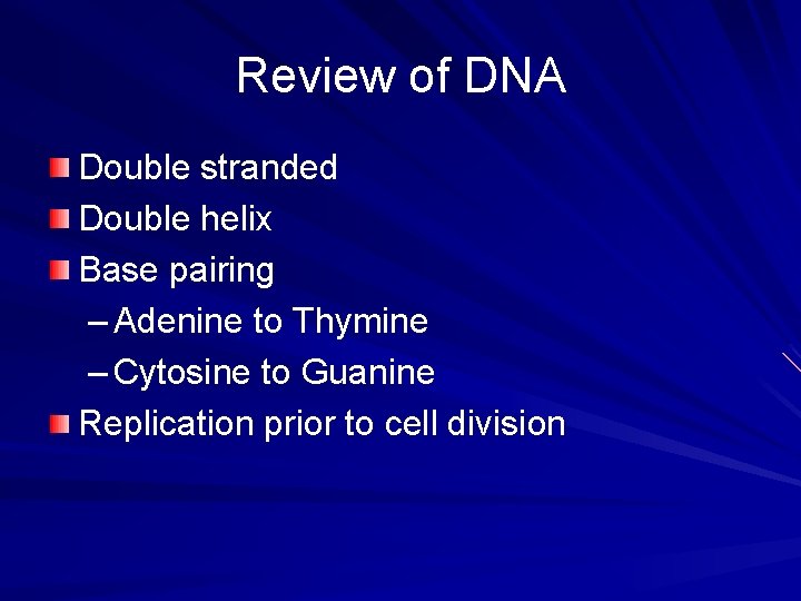Review of DNA Double stranded Double helix Base pairing – Adenine to Thymine –
