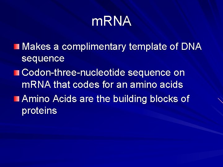 m. RNA Makes a complimentary template of DNA sequence Codon-three-nucleotide sequence on m. RNA