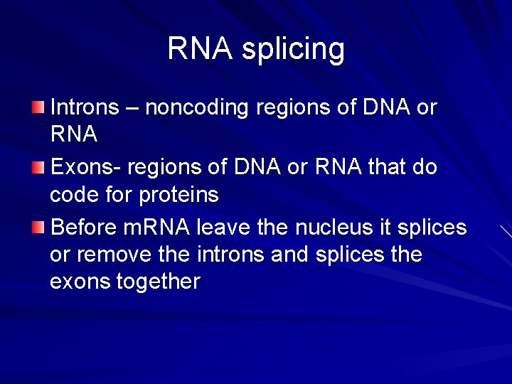 RNA splicing Introns – noncoding regions of DNA or RNA Exons- regions of DNA